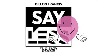 Dillon Francis  Say Less feat GEazy Eptic Remix [upl. by Netsirc]