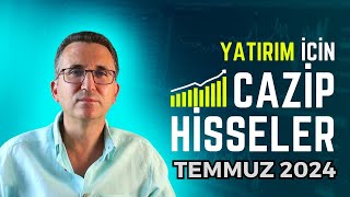 Yatırım İçin Cazip Hisseler Temmuz 2024 borsa hisse [upl. by Yorick]