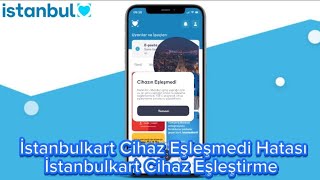 İstanbulkart Cihaz Eşleşmedi Hatası  İstanbulkart Cihaz Eşleştirme [upl. by Ahtram]