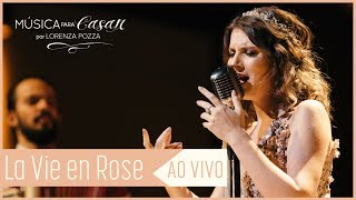 La vie en rose Edith Piaf  Música para Casar por Lorenza Pozza AO VIVO [upl. by Elson249]