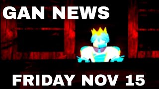 GAN NEWS FRIDAY NOV 15 [upl. by Roban]