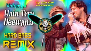 Main Tera Deewana Dj Remix  Hard Bass  Full Vibrations Song  Dj Yogi King Mahendergarh [upl. by Nonarb681]