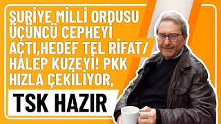 SURİYE MİLLİ ORDUSU ÜÇÜNCÜ CEPHEYİ AÇTIHEDEF TEL RİFATHALEP KUZEYİ PKK HIZLA ÇEKİLİYOR TSK HAZIR [upl. by Keare]