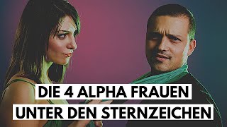 Die 4 Alpha Frauen unter den Sternzeichen [upl. by Lemar281]