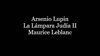 Audiolibro Arsenio Lupin La Lámpara Judía II [upl. by Marsland923]