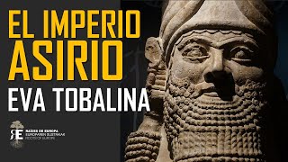 LOS ASIRIOS poder terror y fascinación por EVA TOBALINA Aproximación histórica al Imperio Asirio [upl. by Mychal945]