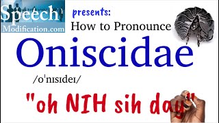 How to Pronounce Oniscidae [upl. by Idyh437]