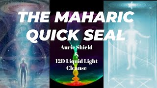 Maharic QUICK Seal  POWERFUL Auric Shield amp 12D Liquid Light Cleanse [upl. by Seen805]