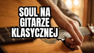 GITARA KLASYCZNANylonowe cieplo soulowych akordowSoulful Music on the CLASSICAL GUITAR [upl. by Oreves]