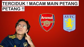 TERCIDUK  MAIN MACAM PETANG2 JE   REVIEW ARSENAL VS ASTON VILLA 03 [upl. by Oiratnom]