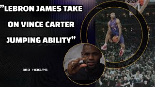 LeBron James Take on Vince Carter Jumping Ability [upl. by Ogg]