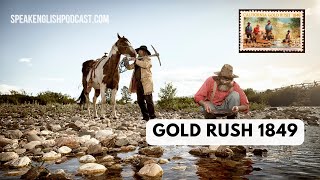 299 The Gold Rush 1849  Speak English Now Podcast [upl. by Ransome]