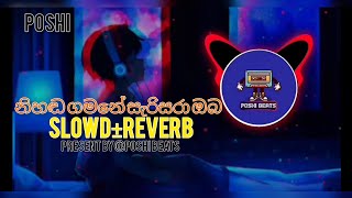 නිහඬ ගමනේ සැරිසරා ඔබ SONGNIHADA GAMANESLOWD±REVERB PRESENT BY POSHI BEATS [upl. by Attikram184]