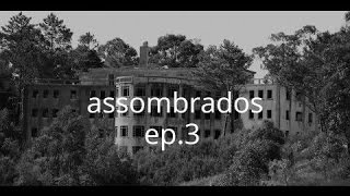 ASSOMBRADOS T1EP3 SANATÓRIO DE VALONGO [upl. by Yerga161]