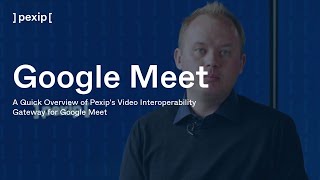 A Quick Overview of Pexips Video Interoperability Gateway for Google Meet [upl. by Eletnahs]