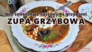 Zupa grzybowa z suszonych grzybów bez śmietany ale za to z całymi grzybami Zupa wigilijna [upl. by Patrica107]