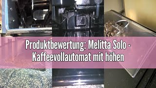 Produktbewertung Melitta Solo  Kaffeevollautomat mit höhenverstellbarem Auslauf kleine Kaffeemasc [upl. by Nnuahs]