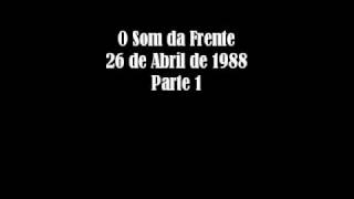 01 O Som da Frente  26041988  Pt1 [upl. by Aniger]