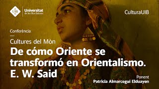 Conferència ««De cómo Oriente se transformó en Orientalismo E W Said»» [upl. by Ledairam479]