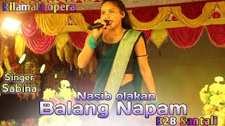 BALANG NAPAM  NEW SANTALI VIDEO SINGER MISS SABINA  RILAMALA OPERA 2024 [upl. by Bartel943]