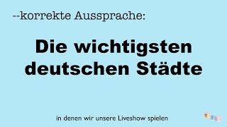 Korrekte Aussprache Die wichtigsten deutsche Städte  in denen wir live spielen [upl. by Ahsielat695]