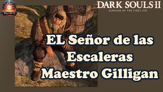 DARK SOULS 2  El Señor de las Escaleras Maetro Gilligan Pozo de Majula darksouls2 [upl. by Ahsiena444]