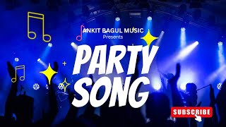 PARTY SONG  Ankit Bagul Official Music Video [upl. by Erasmo]