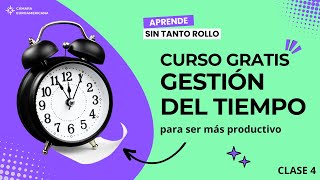 Curso GRATIS GESTIÓN DEL TIEMPO  HERRAMIENTAS para ser más PRODUCTIVO  Clase 04 [upl. by Auhsot]