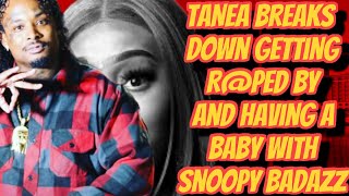 TANEA BREAKS DOWN GETTING RPED AND HAVING A BABY WITH SNOOPY BADAZZ [upl. by Gianna]