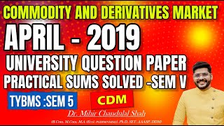 Commodity and derivative market CDM APRIL 2019 University Question Paper SOLVED Dr Mihir [upl. by Alihs839]