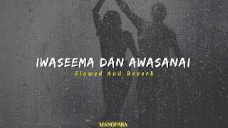 Iwaseema Dan Awasansai  ඉවසීම දැන් අවසානයි   Slowed And Reverb [upl. by Vasili917]