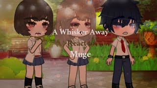 A whisker away react to muge [upl. by Erehs]