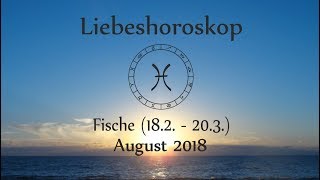 Horoskop Sternzeichen Fische Liebe und Leben im August 2018 [upl. by Vita]