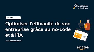 Accélérateur du Numérique  Optimiser l’efficacité de son entreprise grâce au no code et à l’IA [upl. by Amsaj399]