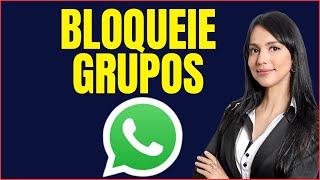 COMO BLOQUEAR GRUPOS DE WHATSAPP [upl. by Kared]