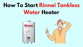 How To Start Rinnai Tankless Water Heater [upl. by Saitam]