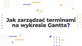 Jak zarządzać terminami na wykresie Gantta [upl. by Notyalc]