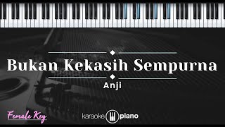 Bukan Kekasih Sempurna  Anji KARAOKE PIANO  FEMALE KEY [upl. by Moriyama]