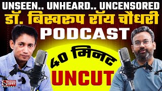 Dr Biswaroop Roy Chowdhury Unseen Unheard Uncensored Podcast  National Khabar [upl. by Rothenberg]