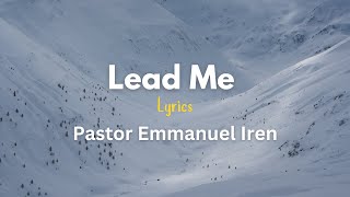 Pastor Emmanuel Iren  LEAD ME Lyrics Video [upl. by Yzeerb]