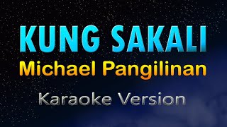 KUNG SAKALI  Michael Pangilinan KARAOKE [upl. by Nwahsram89]