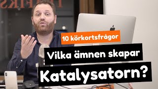 Teoriprov  Vilka ämnen skapar katalysatorn  10 körkortsfrågor [upl. by Boehmer]