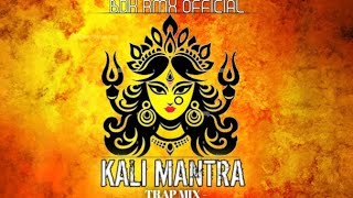 KALI MANTRA  TRAP MIX  DJ RISHI X BDK RMX [upl. by Adyl378]