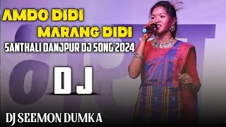 AMDO DIDI MARANG DIDI NEW SANTHALI DANJPUR DJ SONG DJ SEEMON DUMKA 2024 [upl. by Aneladdam]