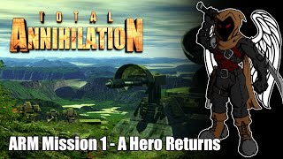 Total Annihilation  ARM Mission 1  A Hero Returns [upl. by Cutler877]