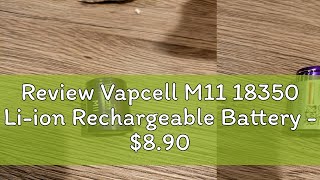 Review Vapcell M11 18350 Liion Rechargeable Battery  890 per piece [upl. by Oz]