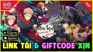 Jujutsu Kaisen Phantom Parade  Review amp Giftcode Chung amp Link Tải Game Jujutsu Kaisen Mobile Khủng [upl. by Lavinie]