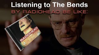 Listening to The Bends by Radiohead be like [upl. by Arde]