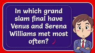 In which grand slam final have Venus and Serena Williams met most often Answer [upl. by Yentruoc]