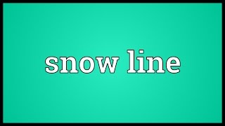 Snow line Meaning [upl. by Dore225]